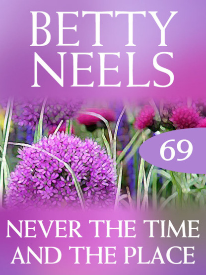 Betty Neels - Never the Time and the Place
