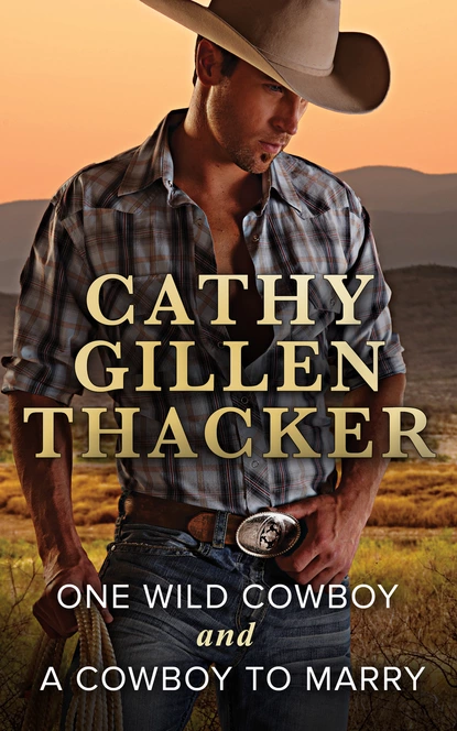 Обложка книги One Wild Cowboy and A Cowboy To Marry, Cathy Gillen Thacker