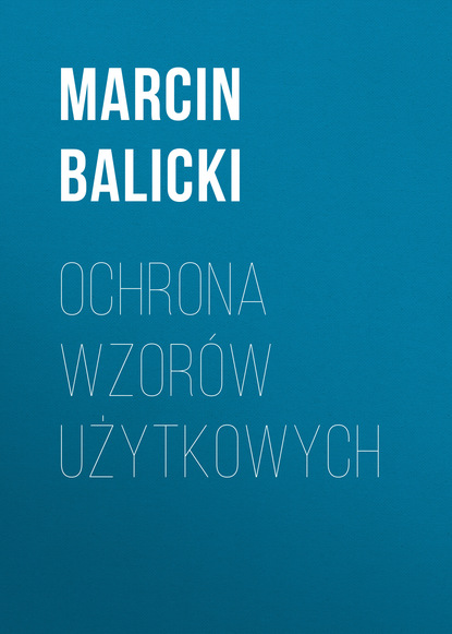 Marcin Balicki - Ochrona wzorów użytkowych