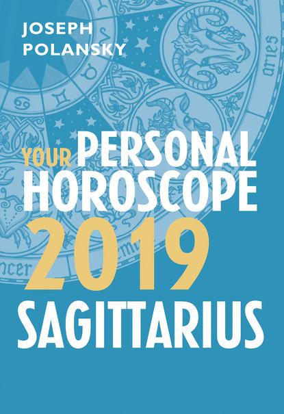 Joseph Polansky — Sagittarius 2019: Your Personal Horoscope