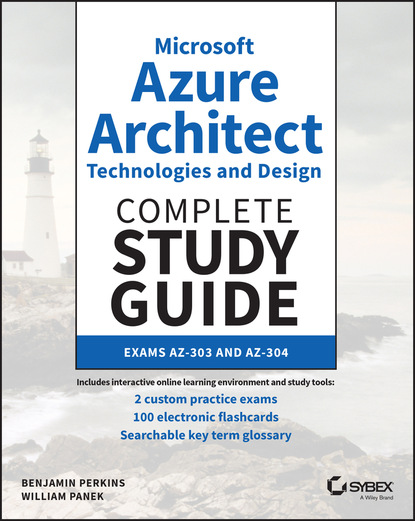 William Panek - Microsoft Azure Architect Technologies and Design Complete Study Guide