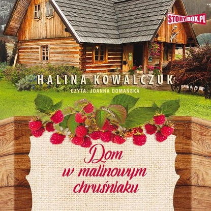 Halina Kowalczuk — Dom w malinowym chruśniaku