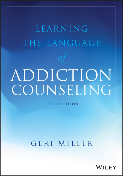 Learning the Language of Addiction Counseling - Geri  Miller