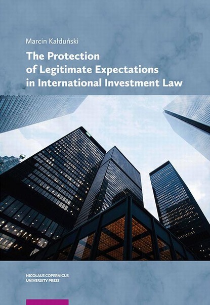 Marcin Kałduński - The Protection of Legitimate Expectations in International Investment Law