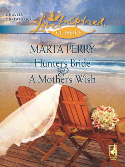 Marta  Perry - Hunter's Bride and A Mother's Wish