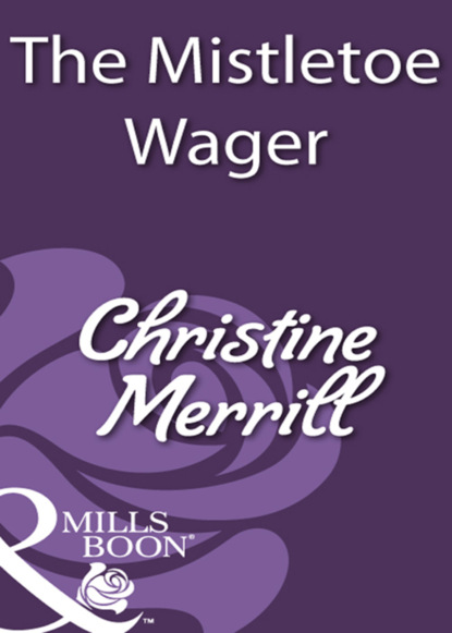 Christine Merrill - The Mistletoe Wager