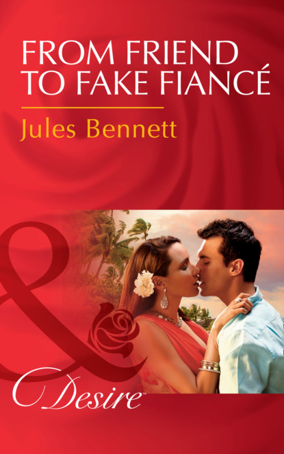 Jules Bennett - From Friend To Fake Fiancé