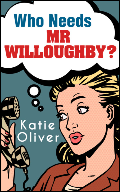 Katie  Oliver - Who Needs Mr Willoughby?