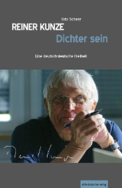Reiner Kunze. Dichter sein - Udo Scheer