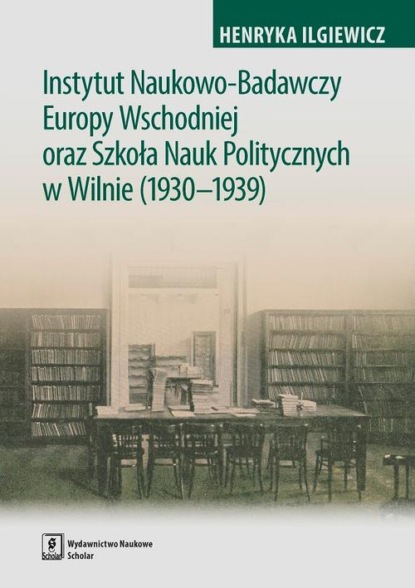 Henryka Ilgiewicz - Instytut Naukowo-Badawczy Europy Wschodniej oraz Szkoła Nauk Politycznych w Wilnie (1930-1939)