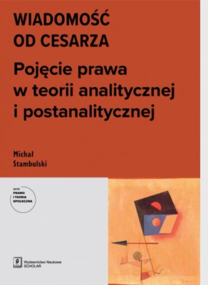 Michał Stambulski - WIADOMOŚĆ OD CESARZA. Pojęcie prawa w teorii analitycznej i postanalitycznej