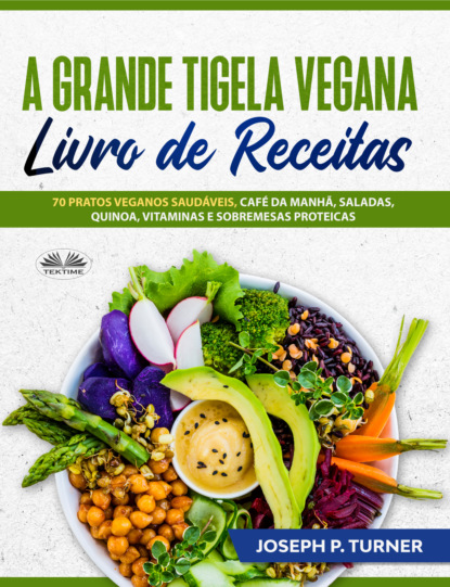 Joseph P. Turner - A Grande Tigela Vegana – Livro De Receitas