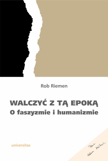 Rob Riemen - Walczyć z tą epoką. O faszyzmie i humanizmie