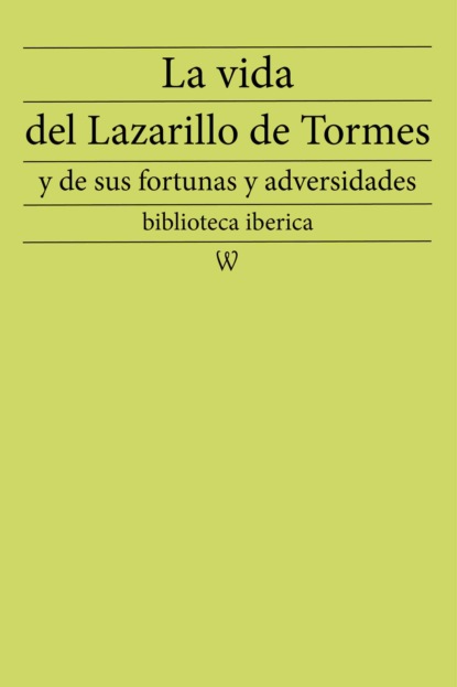 La vida del Lazarillo de Tormes y de sus fortunas y adversidades