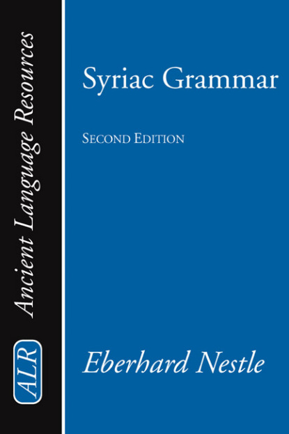 Eberhard Nestle - Syriac Grammar with Bibliography, Chrestomathy and Glossary