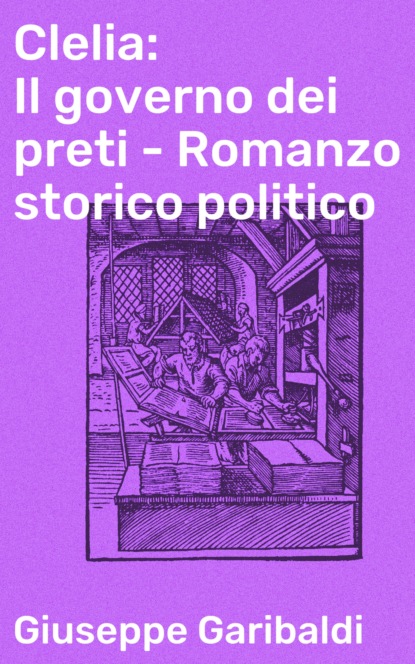 Garibaldi Giuseppe - Clelia: Il governo dei preti - Romanzo storico politico