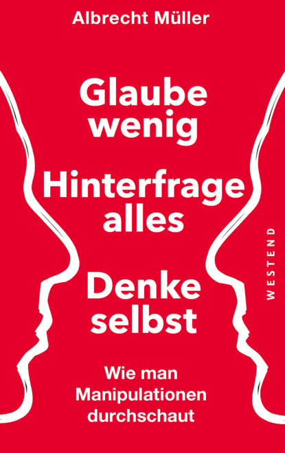 Albrecht Müller - Glaube wenig, hinterfrage alles, denke selbst