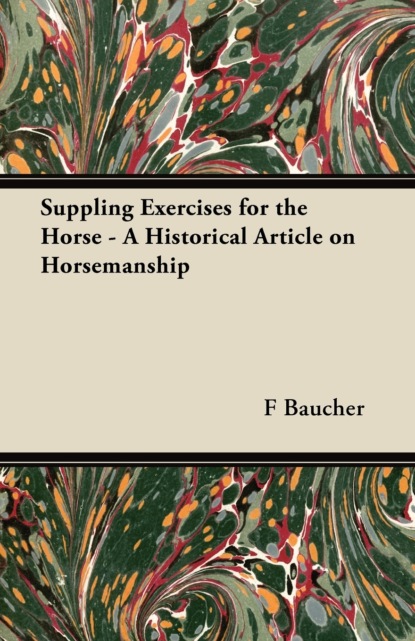 F. Baucher - Suppling Exercises for the Horse - A Historical Article on Horsemanship