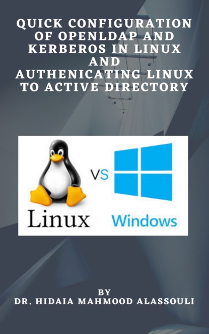 Dr. Hidaia Mahmood Alassouli - Quick Configuration of Openldap and Kerberos In Linux and Authenicating Linux to Active Directory