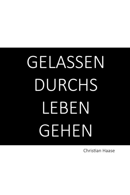 Christian Haase - Gelassen durchs Leben gehen