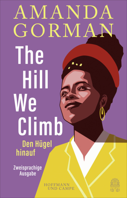 

The Hill We Climb - Den Hügel hinauf: Zweisprachige Ausgabe