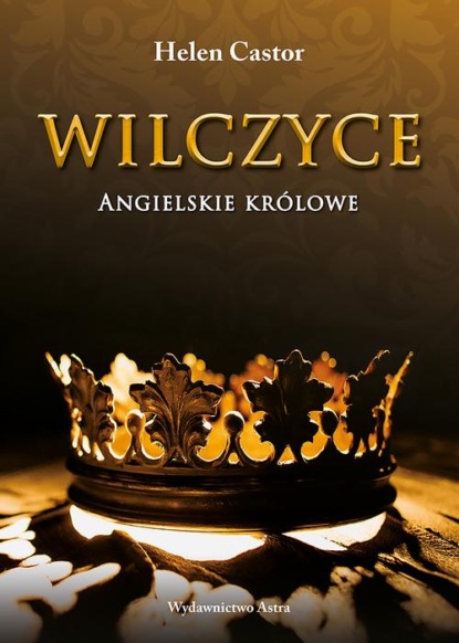 Helen Castor - Wilczyce Angielskie królowe