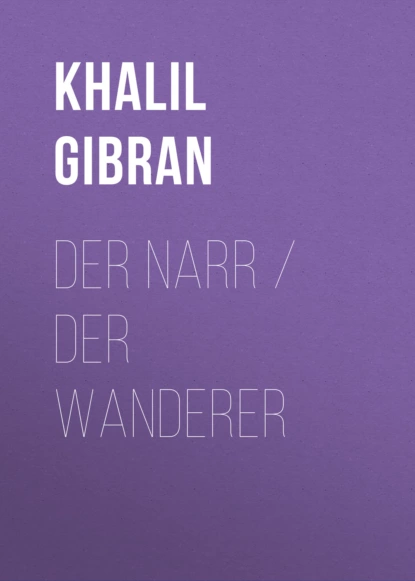 Обложка книги Der Narr / Der Wanderer, Khalil Gibran