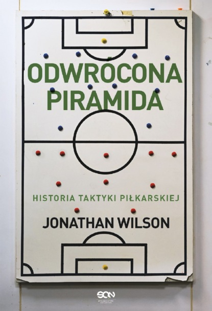 Jonathan Wilson - Odwrócona piramida. Historia taktyki piłkarskiej