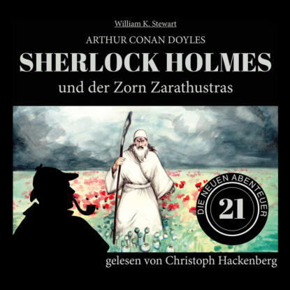 Sir Arthur Conan Doyle - Sherlock Holmes und der Zorn Zarathustras - Die neuen Abenteuer, Folge 21 (Ungekürzt)