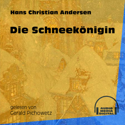 Ганс Христиан Андерсен - Die Schneekönigin (Ungekürzt)