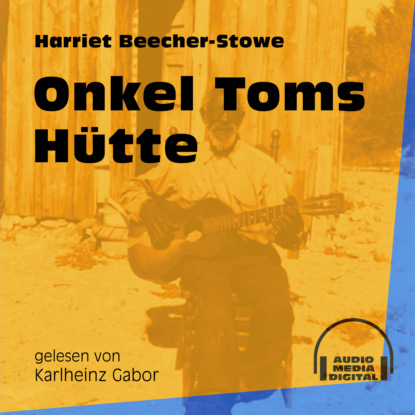 Onkel Toms Hütte (Ungekürzt) (Harriet Beecher-Stowe). 