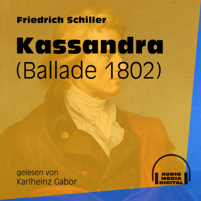 Friedrich Schiller - Kassandra - Ballade 1802 (Ungekürzt)
