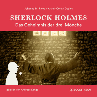 Sir Arthur Conan Doyle - Sherlock Holmes: Das Geheimnis der drei Mönche (Ungekürzt)