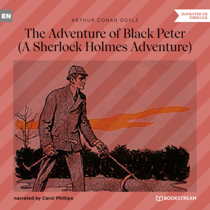Sir Arthur Conan Doyle - The Adventure of Black Peter - A Sherlock Holmes Adventure (Unabridged)