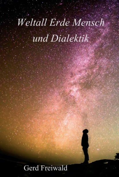 

Weltall Erde Mensch und Dialektik