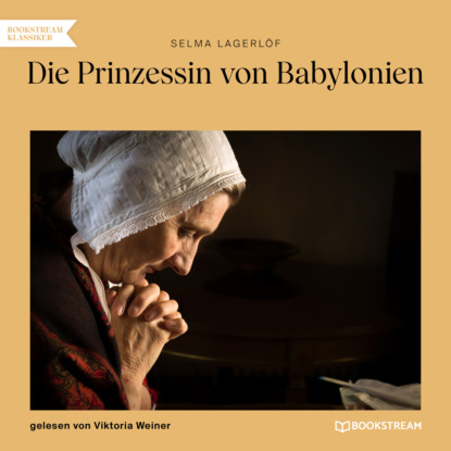 Selma Lagerlöf - Die Prinzessin von Babylonien (Ungekürzt)