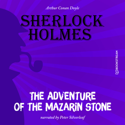 Sir Arthur Conan Doyle - The Adventure of the Mazarin Stone (Unabridged)