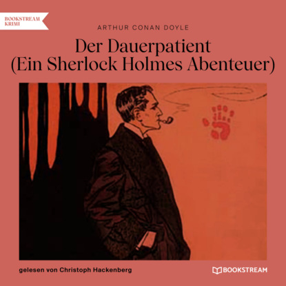 Sir Arthur Conan Doyle - Der Dauerpatient - Ein Sherlock Holmes Abenteuer (Ungekürzt)