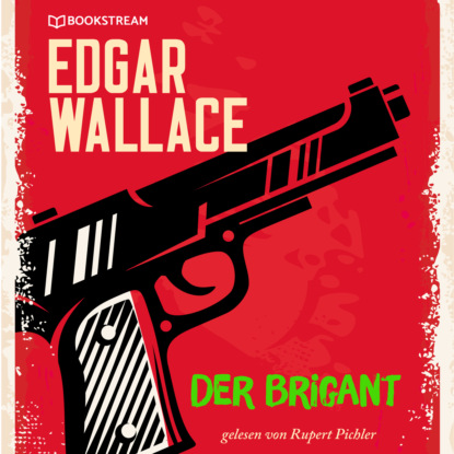 Edgar Wallace - Der Brigant (Ungekürzt)