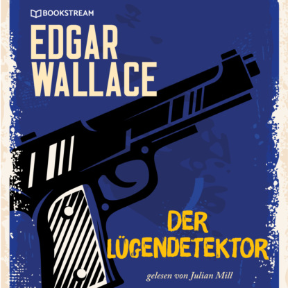 Edgar Wallace - Der Lügendetektor (Ungekürzt)