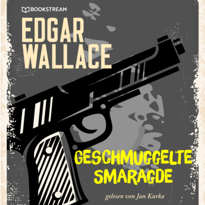 Edgar Wallace - Geschmuggelte Smaragde (Ungekürzt)