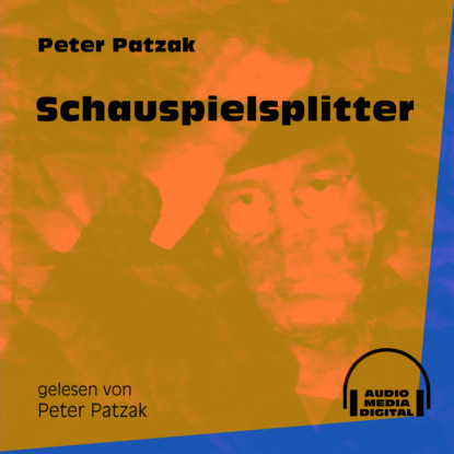 Peter Patzak - Schauspielsplitter (Ungekürzt)