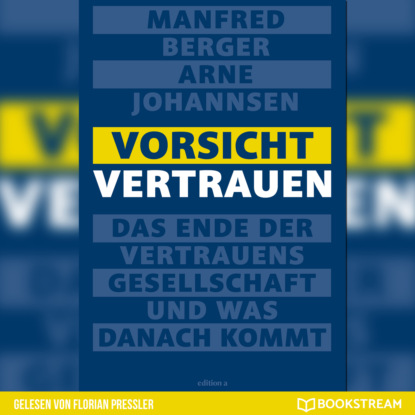 Vorsicht Vertrauen - Das Ende der Vertrauensgesellschaft und was danach kommt (Ungekürzt)