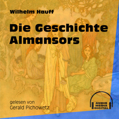 Вильгельм Гауф - Die Geschichte Almansors (Ungekürzt)