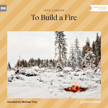 Jack London - To Build a Fire (Unabridged)