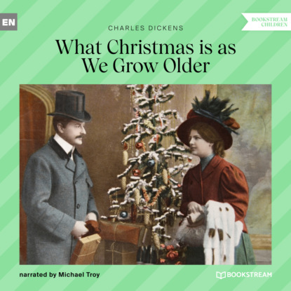 Charles Dickens - What Christmas Is as We Grow Older (Unabridged)