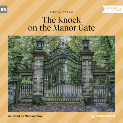 Franz Kafka - The Knock on the Manor Gate (Unabridged)