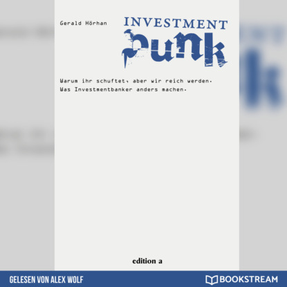 Investment Punk - Warum ihr schuftet und wir reich werden. (Ungek?rzt)