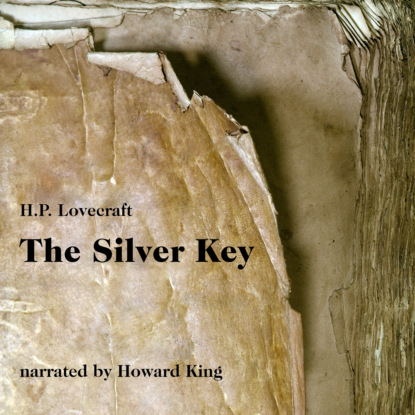 H. P. Lovecraft - The Silver Key (Unabridged)