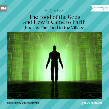 H. G. Wells - The Food of the Gods and How It Came to Earth, Book 2: The Food in the Village (Unabridged)
